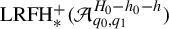 upper L upper R upper F upper H Subscript asterisk Superscript plus Baseline left parenthesis script upper A Subscript q 0 comma q 1 Superscript upper H 0 minus h 0 minus h Baseline right parenthesis