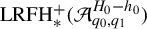 upper L upper R upper F upper H Subscript asterisk Superscript plus Baseline left parenthesis script upper A Subscript q 0 comma q 1 Superscript upper H 0 minus h 0 Baseline right parenthesis