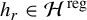 h Subscript r Baseline element of script upper H Superscript reg