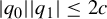 StartAbsoluteValue q 0 EndAbsoluteValue StartAbsoluteValue q 1 EndAbsoluteValue less than or equals 2 c