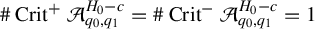 number sign upper C r i t Superscript plus Baseline script upper A Subscript q 0 comma q 1 Superscript upper H 0 minus c Baseline equals number sign upper C r i t Superscript minus Baseline script upper A Subscript q 0 comma q 1 Superscript upper H 0 minus c Baseline equals 1