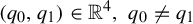 left parenthesis q 0 comma q 1 right parenthesis element of double struck upper R Superscript 4 Baseline comma q 0 not equals q 1