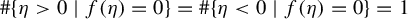 number sign StartSet eta greater than 0 vertical bar f left parenthesis eta right parenthesis equals 0 EndSet equals number sign StartSet eta less than 0 vertical bar f left parenthesis eta right parenthesis equals 0 EndSet equals 1