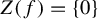 upper Z left parenthesis f right parenthesis equals StartSet 0 EndSet