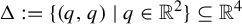 normal upper Delta colon equals StartSet left parenthesis q comma q right parenthesis vertical bar q element of double struck upper R squared EndSet subset of or equal to double struck upper R Superscript 4