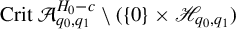 upper C r i t script upper A Subscript q 0 comma q 1 Superscript upper H 0 minus c minus left parenthesis StartSet 0 EndSet times script upper H Subscript q 0 comma q 1 Baseline right parenthesis