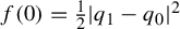 f left parenthesis 0 right parenthesis equals one half StartAbsoluteValue q 1 minus q 0 EndAbsoluteValue squared
