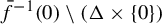 ModifyingAbove f With bar Superscript negative 1 Baseline left parenthesis 0 right parenthesis minus left parenthesis normal upper Delta times StartSet 0 EndSet right parenthesis