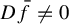 upper D f overbar not equals 0