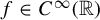 f element of upper C Superscript infinity Baseline left parenthesis double struck upper R right parenthesis