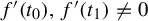 f prime left parenthesis t 0 right parenthesis comma f prime left parenthesis t 1 right parenthesis not equals 0