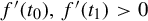 f prime left parenthesis t 0 right parenthesis comma f prime left parenthesis t 1 right parenthesis greater than 0
