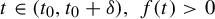 t element of left parenthesis t 0 comma t 0 plus delta right parenthesis comma f left parenthesis t right parenthesis greater than 0
