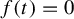 f left parenthesis t right parenthesis equals 0