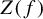 upper Z left parenthesis f right parenthesis