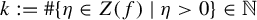 k colon equals number sign StartSet eta element of upper Z left parenthesis f right parenthesis vertical bar eta greater than 0 EndSet element of double struck upper N