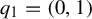 q 1 equals left parenthesis 0 comma 1 right parenthesis