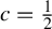 c equals one half