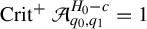 upper C r i t Superscript plus Baseline script upper A Subscript q 0 comma q 1 Superscript upper H 0 minus c Baseline equals 1