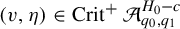 left parenthesis v comma eta right parenthesis element of upper C r i t Superscript plus Baseline script upper A Subscript q 0 comma q 1 Superscript upper H 0 minus c