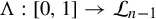 normal upper Lamda colon left bracket 0 comma 1 right bracket right arrow script upper L Subscript n minus 1 Baseline