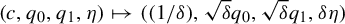 left parenthesis c comma q 0 comma q 1 comma eta right parenthesis right arrow from bar left parenthesis left parenthesis 1 divided by delta right parenthesis comma StartRoot delta EndRoot q 0 comma StartRoot delta EndRoot q 1 comma delta eta right parenthesis