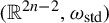 left parenthesis double struck upper R Superscript 2 n minus 2 Baseline comma omega Subscript std Baseline right parenthesis