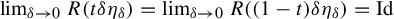limit Underscript delta right arrow 0 Endscripts upper R left parenthesis t delta eta Subscript delta Baseline right parenthesis equals limit Underscript delta right arrow 0 Endscripts upper R left parenthesis left parenthesis 1 minus t right parenthesis delta eta Subscript delta Baseline right parenthesis equals upper I d