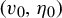left parenthesis v 0 comma eta 0 right parenthesis