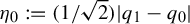 eta 0 colon equals left parenthesis 1 divided by StartRoot 2 EndRoot right parenthesis StartAbsoluteValue q 1 minus q 0 EndAbsoluteValue