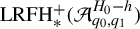 upper L upper R upper F upper H Subscript asterisk Superscript plus Baseline left parenthesis script upper A Subscript q 0 comma q 1 Superscript upper H 0 minus h Baseline right parenthesis