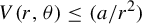 upper V left parenthesis r comma theta right parenthesis less than or equals left parenthesis a divided by r squared right parenthesis