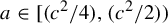a element of left bracket left parenthesis c squared divided by 4 right parenthesis comma left parenthesis c squared divided by 2 right parenthesis right parenthesis