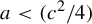a less than left parenthesis c squared divided by 4 right parenthesis