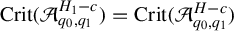 upper C r i t left parenthesis script upper A Subscript q 0 comma q 1 Superscript upper H 1 minus c Baseline right parenthesis equals upper C r i t left parenthesis script upper A Subscript q 0 comma q 1 Superscript upper H minus c Baseline right parenthesis