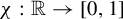 chi colon double struck upper R right arrow left bracket 0 comma 1 right bracket