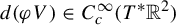 d left parenthesis phi upper V right parenthesis element of upper C Subscript c Superscript infinity Baseline left parenthesis upper T Superscript asterisk Baseline double struck upper R squared right parenthesis
