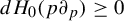 d upper H 0 left parenthesis p partial differential Subscript p Baseline right parenthesis greater than or equals 0
