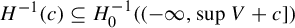 upper H Superscript negative 1 Baseline left parenthesis c right parenthesis subset of or equal to upper H 0 Superscript negative 1 Baseline left parenthesis left parenthesis negative infinity comma sup upper V plus c right bracket right parenthesis