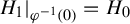 upper H 1 vertical bar Subscript phi Sub Superscript negative 1 Subscript left parenthesis 0 right parenthesis Baseline equals upper H 0