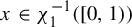x element of chi 1 Superscript negative 1 Baseline left parenthesis left bracket 0 comma 1 right parenthesis right parenthesis