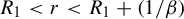 upper R 1 less than r less than upper R 1 plus left parenthesis 1 divided by beta right parenthesis