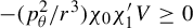 minus left parenthesis p Subscript theta Superscript 2 Baseline divided by r cubed right parenthesis chi 0 chi prime 1 upper V greater than or equals 0