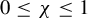 0 less than or equals chi less than or equals 1