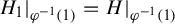 upper H 1 vertical bar Subscript phi Sub Superscript negative 1 Subscript left parenthesis 1 right parenthesis Baseline equals upper H vertical bar Subscript phi Sub Superscript negative 1 Subscript left parenthesis 1 right parenthesis Baseline