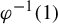 phi Superscript negative 1 Baseline left parenthesis 1 right parenthesis