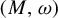left parenthesis upper M comma omega right parenthesis