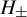 upper H Subscript plus or minus