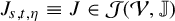 upper J Subscript s comma t comma eta Baseline identical to upper J element of script upper J left parenthesis script upper V comma double struck upper J right parenthesis