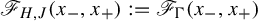 script upper F Subscript upper H comma upper J Baseline left parenthesis x Subscript minus Baseline comma x Subscript plus Baseline right parenthesis colon equals script upper F Subscript normal upper Gamma Baseline left parenthesis x Subscript minus Baseline comma x Subscript plus Baseline right parenthesis